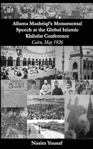 Bild des Verkufers fr Allama Mashriqi\ s Monumental Speech at the Global Islamic Khilafat Conference: Cairo, May 1926 zum Verkauf von moluna
