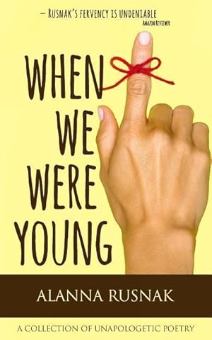 Bild des Verkufers fr When We Were Young: a collection of unapologetic poetry zum Verkauf von moluna