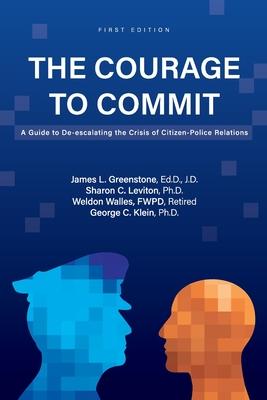 Bild des Verkufers fr The Courage to Commit: A Guide to De-escalating the Crisis of Citizen-Police Relations zum Verkauf von moluna