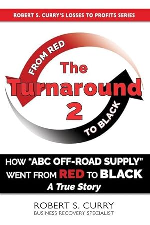 Bild des Verkufers fr The Turnaround 2: How ABC Off-road Supply Went from Red to Black: A True Story zum Verkauf von moluna