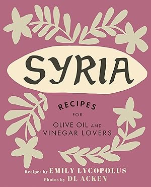 Bild des Verkufers fr Syria: Recipes for Olive Oil and Vinegar Lovers zum Verkauf von moluna