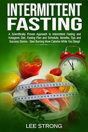 Bild des Verkufers fr Intermittent Fasting: A Scientifically Proven Approach to Intermittent Fasting and Ketogenic Diet. Fasting Plan, Schedule, Benefits, Tips an zum Verkauf von moluna