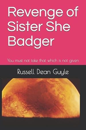 Bild des Verkufers fr Revenge of Sister She Badger: No one takes that which is not given zum Verkauf von moluna