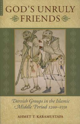 Seller image for God\ s Unruly Friends: Dervish Groups in the Islamic Later Middle Period, 1200-1550 for sale by moluna