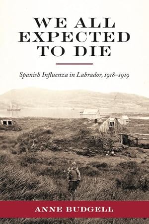 Bild des Verkufers fr We All Expected to Die: Spanish Influenza in Labrador, 1918-1919 zum Verkauf von moluna