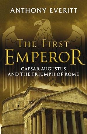 Imagen del vendedor de The First Emperor: Caesar Augustus and the Triumph of Rome a la venta por WeBuyBooks
