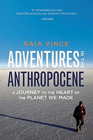 Immagine del venditore per Adventures in the Anthropocene: A Journey to the Heart of the Planet We Made venduto da WeBuyBooks