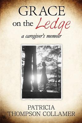 Seller image for Grace on the Ledge: a caregiver\ s memoir for sale by moluna