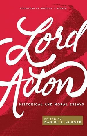 Imagen del vendedor de Lord Acton: Historical and Moral Essays a la venta por moluna