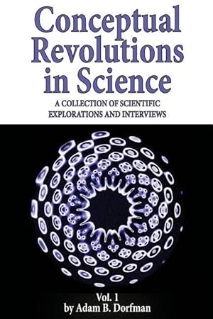 Bild des Verkufers fr Conceptual Revolutions in Science: A Collection of Scientific Explorations & Interviews zum Verkauf von moluna