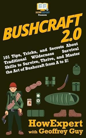 Bild des Verkufers fr Bushcraft 2.0: 101 Tips, Tricks, and Secrets About Traditional Wilderness Survival Skills to Survive, Thrive, and Master the Art of B zum Verkauf von moluna