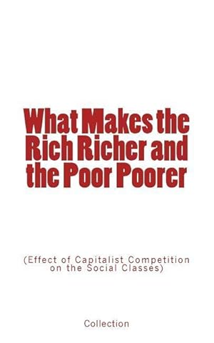 Seller image for What Makes the Rich Richer and the Poor Poorer: (Effect of Capitalist Competition on the Social Classes) for sale by moluna