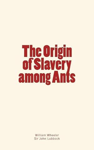 Seller image for The Origin of Slavery among Ants for sale by moluna