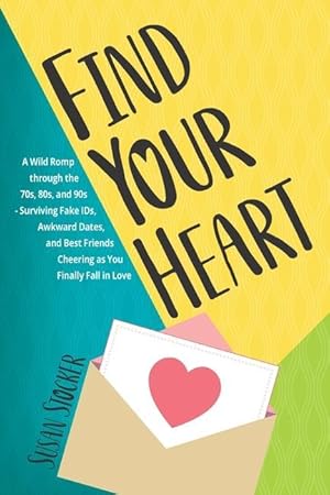 Bild des Verkufers fr Find Your Heart: A Wild Romp through the 70s, 80s, and 90s-Surviving Fake IDs, Awkward Dates, and Best Friends Cheering as You Finally zum Verkauf von moluna