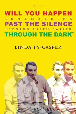 Bild des Verkufers fr Will You Happen, Past the Silence, Through the Dark?: Remembering Leonard Ralph Casper zum Verkauf von moluna