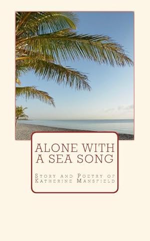 Seller image for Alone with a Sea Song: Story and Poetry of Katherine Mansfield for sale by moluna