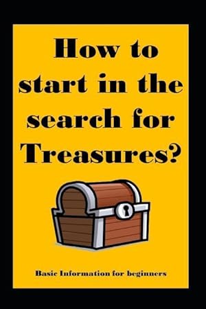 Image du vendeur pour How to start in the search for Treasures?: Basic Information for beginners mis en vente par moluna