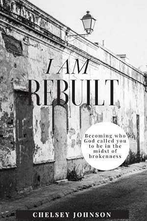 Seller image for I am Rebuilt: Becoming who God called you to be in the midst of brokenness for sale by moluna