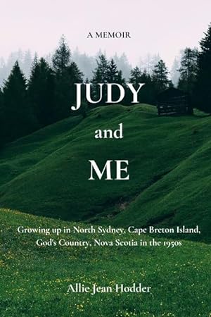 Immagine del venditore per Judy and Me: Growing up in North Sydney, Cape Breton Island, God\ s Country, Nova Scotia in the 1950s. What a Memory!! venduto da moluna