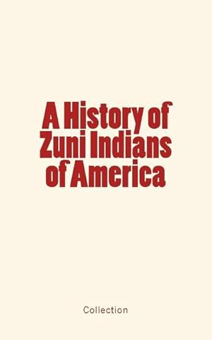 Bild des Verkufers fr A History of Zuni Indians of America zum Verkauf von moluna