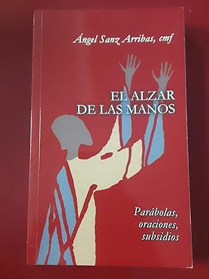 Imagen del vendedor de El alzar de las manos. Parábolas, oraciones, subsidios a la venta por Librería Eleutheria