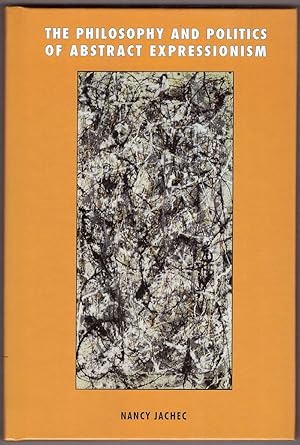 Seller image for The Philosophy And Politics Of Abstract Expressionism 1940-1960 for sale by HAUNTED BOOKSHOP P.B.F.A.