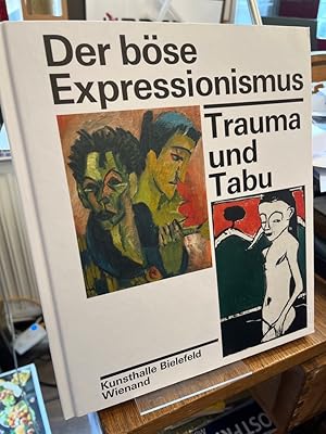 Der böse Expressionismus. Trauma und Tabu. Katalog zur Ausstellung in der Kunsthalle Bielefeld 20...
