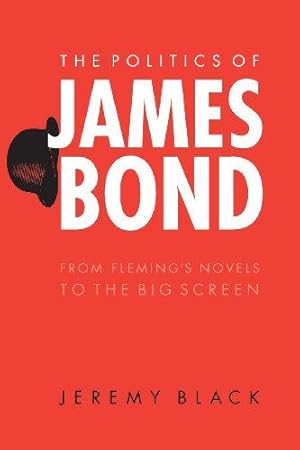 Seller image for The Politics of James Bond: From Fleming's Novels to the Big Screen for sale by WeBuyBooks