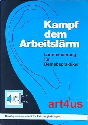Seller image for Kampf dem Arbeitslrm : Lrmminderung fr Betriebspraktiker. for sale by art4us - Antiquariat