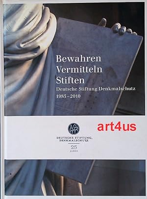 Seller image for Bewahren Vermitteln Stiften : 25 Jahre Deutsche Stiftung Denkmalschutz 1985 - 2010 for sale by art4us - Antiquariat