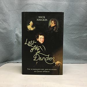 Seller image for LAST OF THE DANDIES: THE SCANDALOUS LIFE AND ESCAPADES OF COUNT D'ORSAY for sale by Any Amount of Books