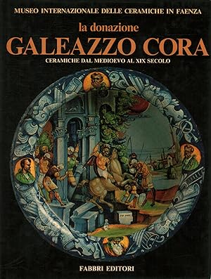 Seller image for La donazione Galeazzo Cora. Ceramiche dal medioevo al XIX secolo (Volume 1) for sale by Di Mano in Mano Soc. Coop