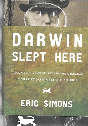 Seller image for Darwin Slept Here: Discovery, Adventure, and Swimming Iguanas in Charles Darwin's South America for sale by GLENN DAVID BOOKS