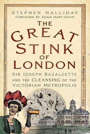 Bild des Verkufers fr Great Stink of London : Sir Joseph Bazalgette and the Cleansing of the Victorian Metropolis zum Verkauf von GreatBookPrices