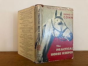Seller image for THE PRACTICAL HORSE KEEPER: A MANUAL ON THE STABLING, CARE AND FEEDING--ALSO FIRST AID TREATMENT OF THE COMMON DISEASES OF THE HORSE for sale by Jim Hodgson Books