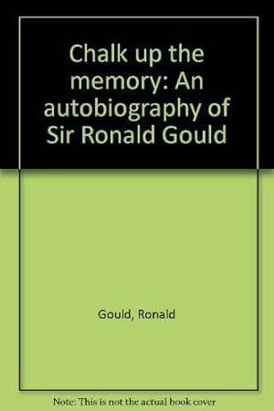 Bild des Verkufers fr Chalk up the memory: An autobiography of Sir Ronald Gould zum Verkauf von WeBuyBooks
