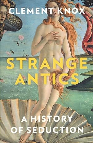 Seller image for Strange Antics A History of Seduction for sale by The Anthropologists Closet