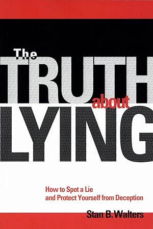 The Truth About Lying: How to Spot a Lie and Protect Yourself from Deception