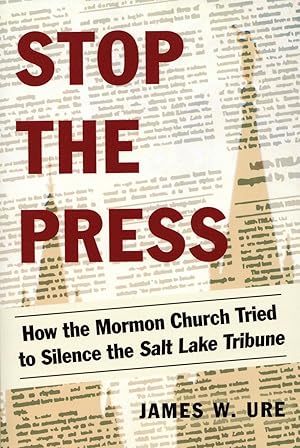 Stop the Press: How the Mormon Church Tried to Silence the Salt Lake Tribune