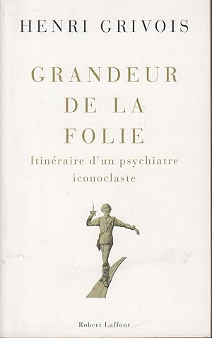 Bild des Verkufers fr Grandeur De La Folie : Itinraire D'un Psychiatre Iconoclaste zum Verkauf von PRISCA