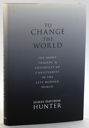 Seller image for To Change the World: The Irony, Tragedy, and Possibility of Christianity in the Late Modern World for sale by Arches Bookhouse