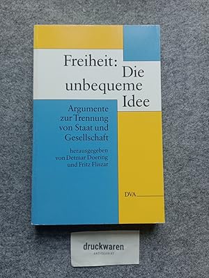 Freiheit: die unbequeme Idee : Argumente zur Trennung von Staat und Gesellschaft.