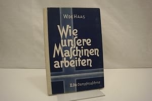 Bild des Verkufers fr Wie unsere Maschinen arbeiten: II. Dampfmaschinen (= Technische Bcher fr Alle, eine der 4 Buchbeilagen des Jahrganges 1929/1930 der Monatshefte: Technik fr alle) zum Verkauf von Antiquariat Wilder - Preise inkl. MwSt.