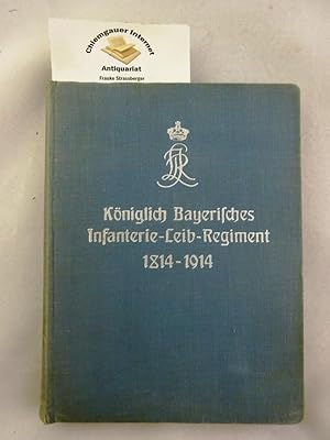 Das Königlich Bayerische Infanterie-Leib-Regiment 1814-1914 : Geschichte des Regiments.