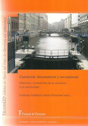 Imagen del vendedor de Construir, deconstruir y reconstruir : mmesis y traduccin de la oralidad y la afectividad. TransD ; Arbeiten zur Theorie und Praxis des bersetzens und Dolmetschens ; Bd. 31. a la venta por Fundus-Online GbR Borkert Schwarz Zerfa