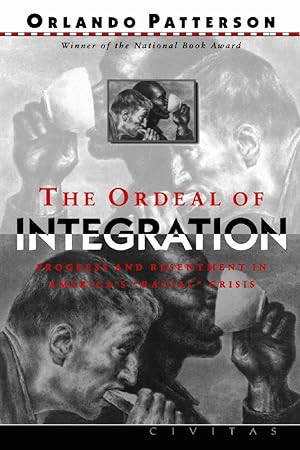 The Ordeal Of Integration: Progress And Resentment In America's ""Racial"" Crisis