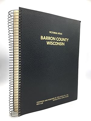 ATLAS OF BARRON COUNTY, WISCONSIN, Containing Maps, Plats of the Townships, Rural Directory, Pict...