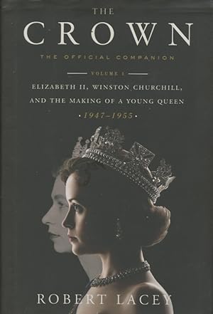 Seller image for The Crown: The Official Companion, Volume 1: Elizabeth II, Winston Churchill, and the Making of a Young Queen (1947-1955) for sale by Kenneth A. Himber