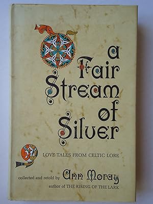Seller image for A FAIR STREAM OF SILVER. Love Tales from Celtic Lore for sale by GfB, the Colchester Bookshop