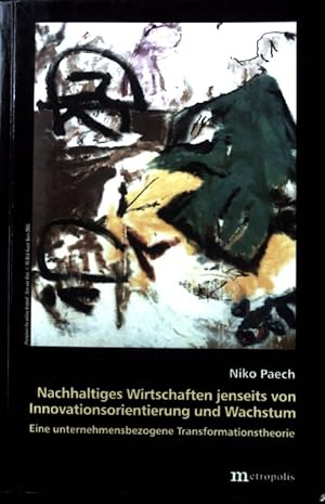 Seller image for Nachhaltiges Wirtschaften jenseits von Innovationsorientierung und Wachstum : eine unternehmensbezogene Transformationstheorie. Theorie der Unternehmung. Bd. 32 for sale by books4less (Versandantiquariat Petra Gros GmbH & Co. KG)